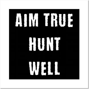 Aim true hunt well Posters and Art